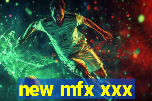 new mfx xxx